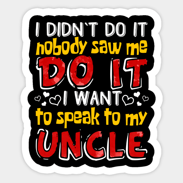 I Didn_t Do It I Want To Speak To My Uncle Sticker by Terryeare